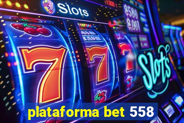 plataforma bet 558